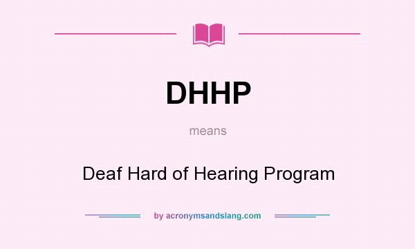What does DHHP mean? It stands for Deaf Hard of Hearing Program