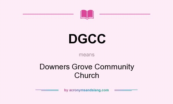 What does DGCC mean? It stands for Downers Grove Community Church