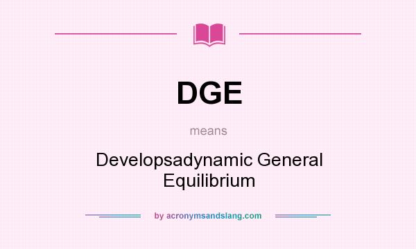 What does DGE mean? It stands for Developsadynamic General Equilibrium