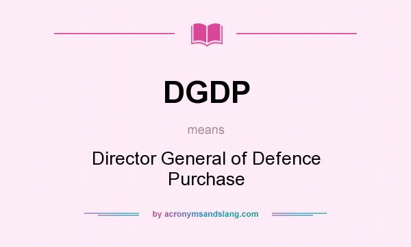 What does DGDP mean? It stands for Director General of Defence Purchase