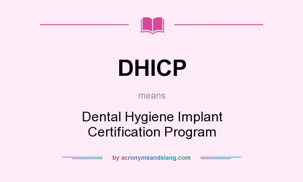 What does DHICP mean? It stands for Dental Hygiene Implant Certification Program