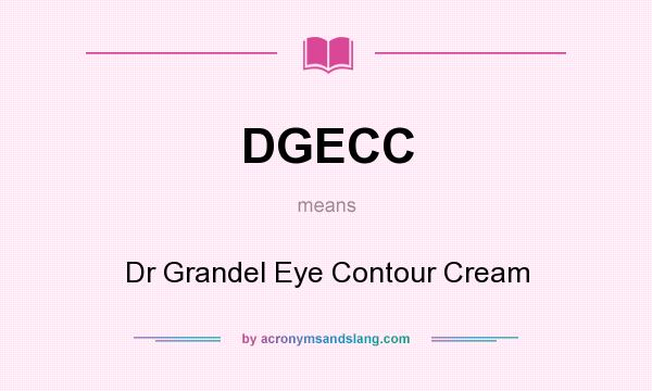 What does DGECC mean? It stands for Dr Grandel Eye Contour Cream