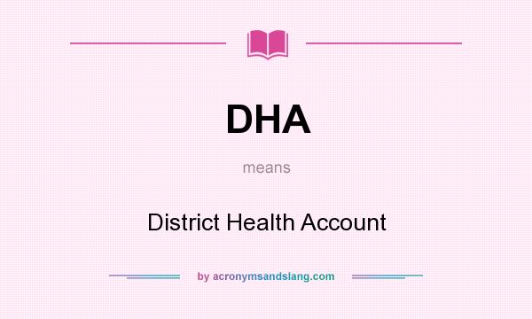 What does DHA mean? It stands for District Health Account