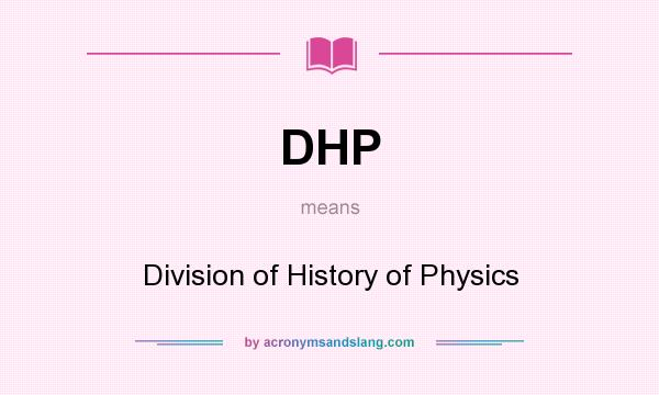 What does DHP mean? It stands for Division of History of Physics