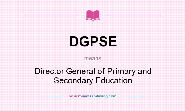 What does DGPSE mean? It stands for Director General of Primary and Secondary Education