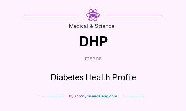 What does DHP mean? It stands for Diabetes Health Profile