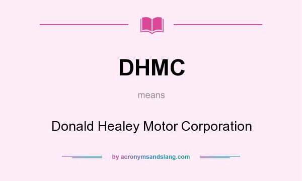 What does DHMC mean? It stands for Donald Healey Motor Corporation
