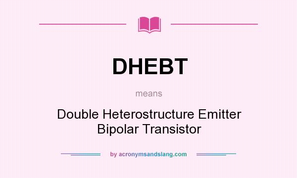 What does DHEBT mean? It stands for Double Heterostructure Emitter Bipolar Transistor