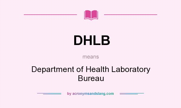 What does DHLB mean? It stands for Department of Health Laboratory Bureau