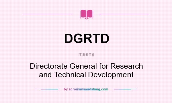 What does DGRTD mean? It stands for Directorate General for Research and Technical Development