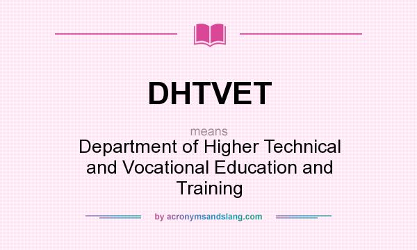What does DHTVET mean? It stands for Department of Higher Technical and Vocational Education and Training