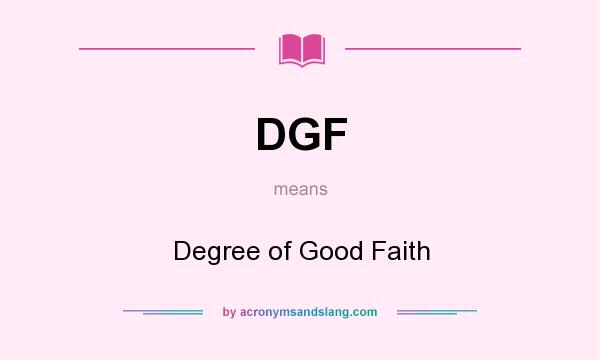 What does DGF mean? It stands for Degree of Good Faith