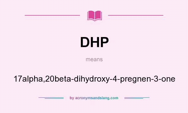 What does DHP mean? It stands for 17alpha,20beta-dihydroxy-4-pregnen-3-one