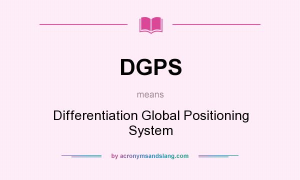 What does DGPS mean? It stands for Differentiation Global Positioning System