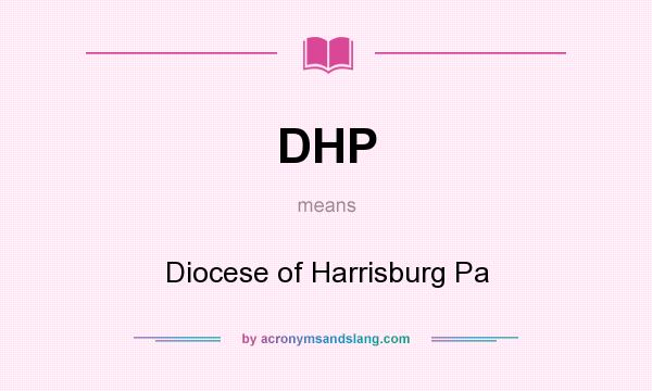 What does DHP mean? It stands for Diocese of Harrisburg Pa