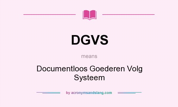 What does DGVS mean? It stands for Documentloos Goederen Volg Systeem