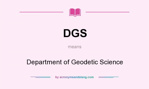 What does DGS mean? It stands for Department of Geodetic Science
