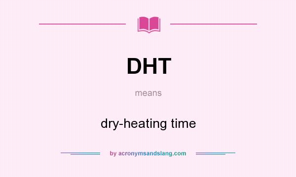 What does DHT mean? It stands for dry-heating time