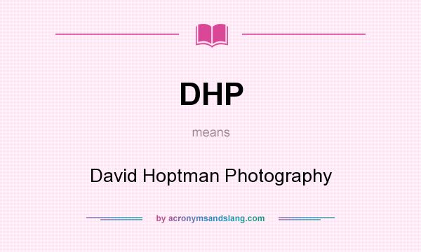 What does DHP mean? It stands for David Hoptman Photography