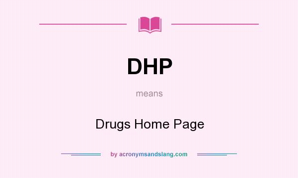 What does DHP mean? It stands for Drugs Home Page