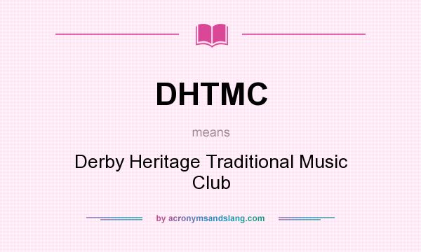 What does DHTMC mean? It stands for Derby Heritage Traditional Music Club