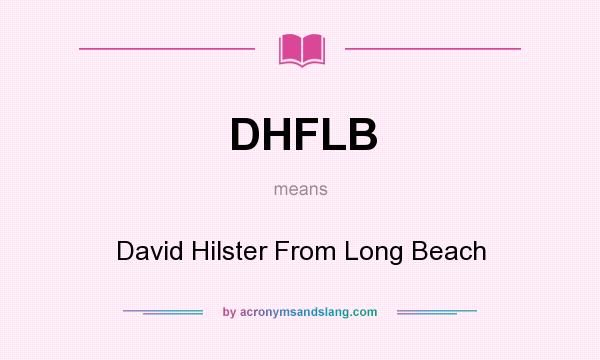 What does DHFLB mean? It stands for David Hilster From Long Beach