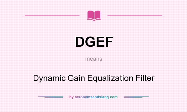 What does DGEF mean? It stands for Dynamic Gain Equalization Filter