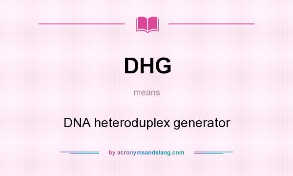 What does DHG mean? It stands for DNA heteroduplex generator