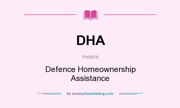 What does DHA mean? It stands for Defence Homeownership Assistance