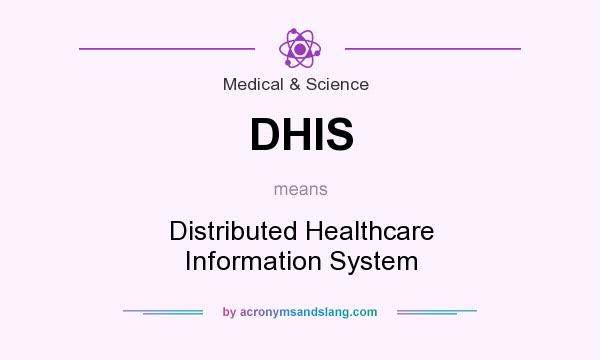 What does DHIS mean? It stands for Distributed Healthcare Information System