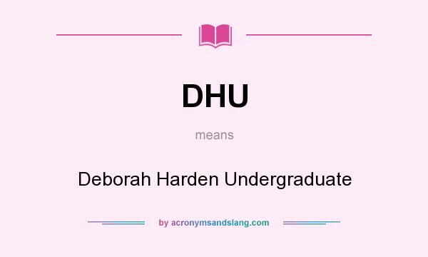 What does DHU mean? It stands for Deborah Harden Undergraduate