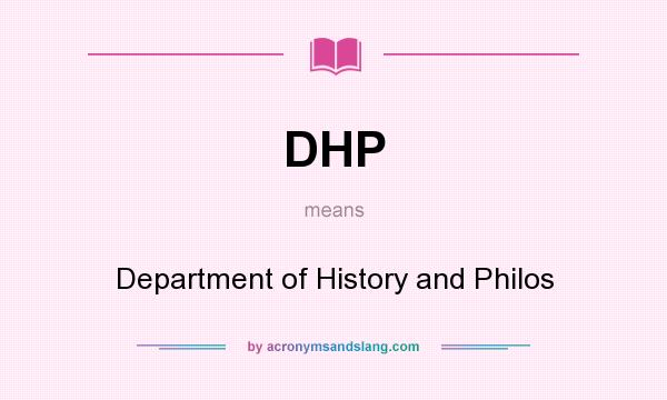What does DHP mean? It stands for Department of History and Philos