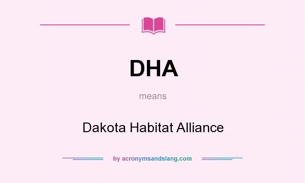 What does DHA mean? It stands for Dakota Habitat Alliance