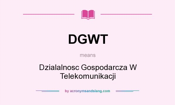 What does DGWT mean? It stands for Dzialalnosc Gospodarcza W Telekomunikacji
