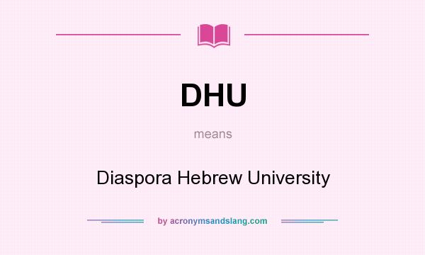 What does DHU mean? It stands for Diaspora Hebrew University