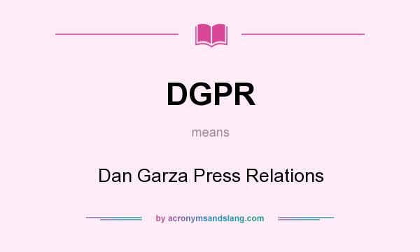 What does DGPR mean? It stands for Dan Garza Press Relations