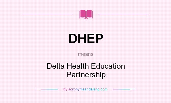 What does DHEP mean? It stands for Delta Health Education Partnership