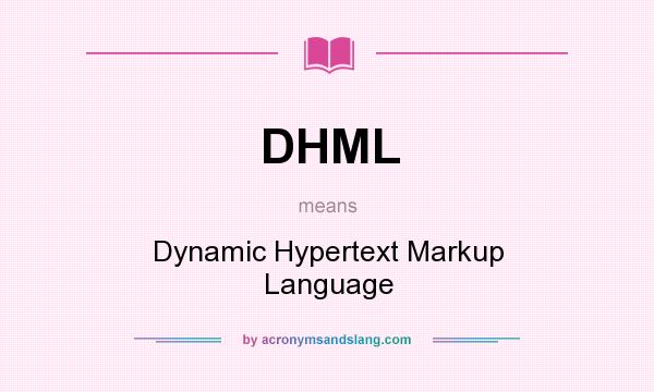 What does DHML mean? It stands for Dynamic Hypertext Markup Language