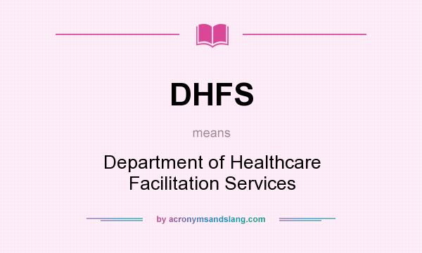 What does DHFS mean? It stands for Department of Healthcare Facilitation Services