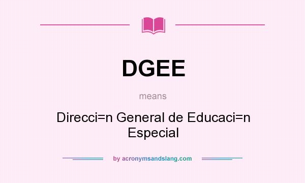 What does DGEE mean? It stands for Direcci=n General de Educaci=n Especial