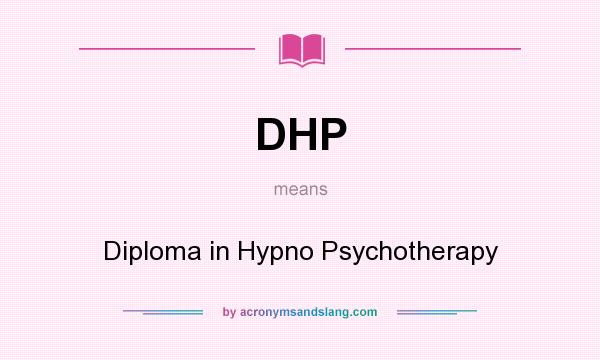What does DHP mean? It stands for Diploma in Hypno Psychotherapy