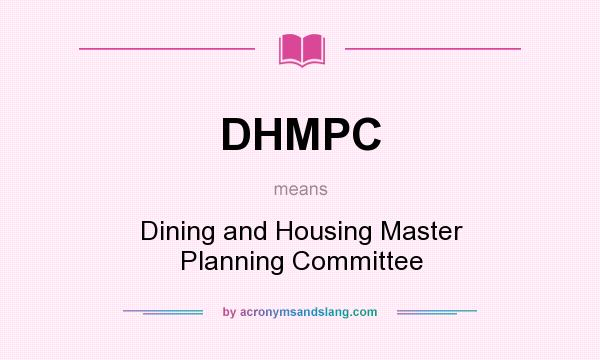 What does DHMPC mean? It stands for Dining and Housing Master Planning Committee