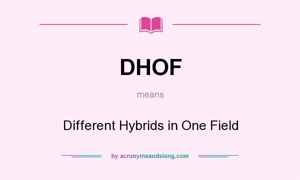 What does DHOF mean? It stands for Different Hybrids in One Field