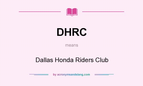 What does DHRC mean? It stands for Dallas Honda Riders Club