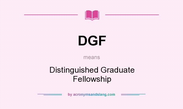 What does DGF mean? It stands for Distinguished Graduate Fellowship