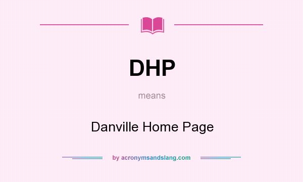 What does DHP mean? It stands for Danville Home Page