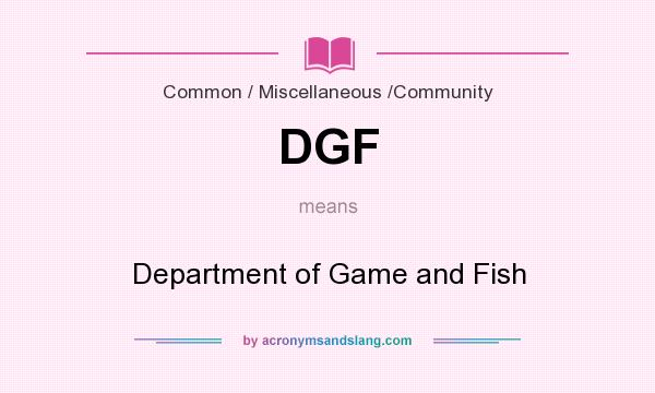 What does DGF mean? It stands for Department of Game and Fish