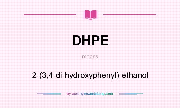 What does DHPE mean? It stands for 2-(3,4-di-hydroxyphenyl)-ethanol