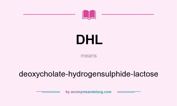 What does DHL mean? It stands for deoxycholate-hydrogensulphide-lactose