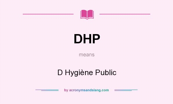 What does DHP mean? It stands for D Hygiène Public